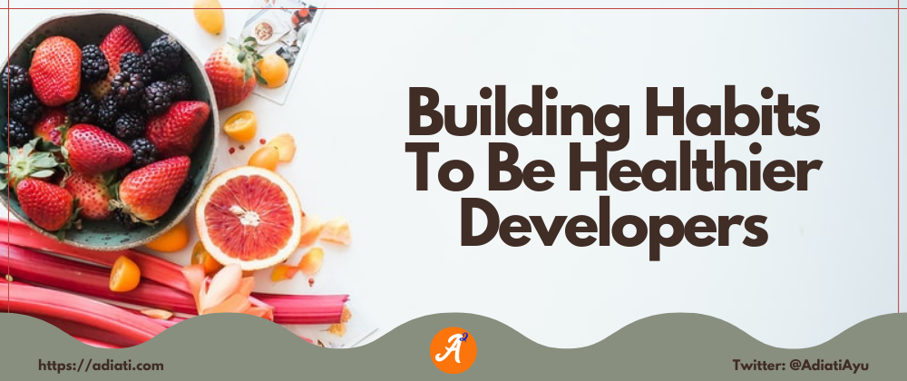 Cover image for Building Habits To Be Healthier Developers