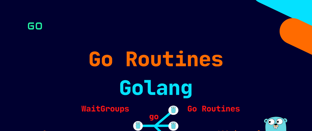 Cover image for Golang: Go Routines and WaitGroups