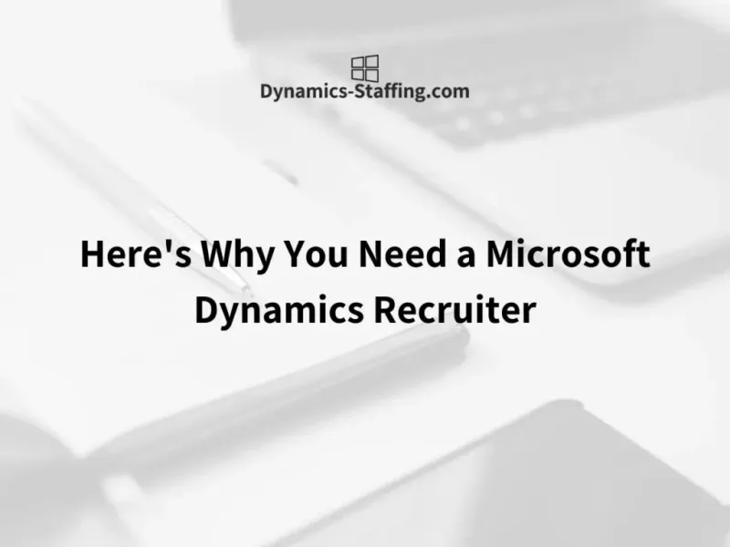 Why You Need a Microsoft Dynamics Recruiter Featured