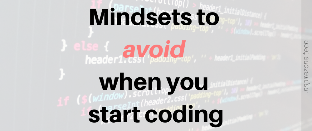 Cover image for 5 Mindsets to avoid when you start coding | Newbie tips series