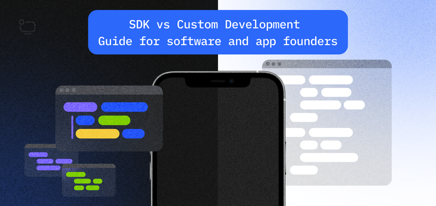 Cover image for Using SDK vs Custom Development. Guide For Software and App Founders