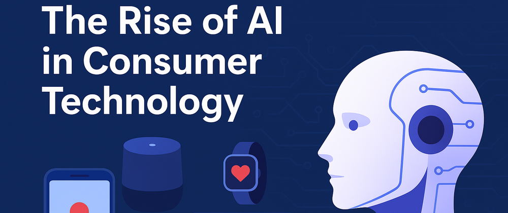 Cover image for How Advanced AI is Reshaping Consumer Tech