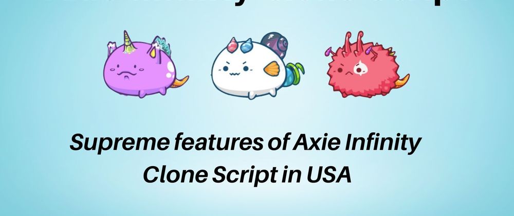 Cover image for Supreme features of Axie Infinity Clone Script in USA