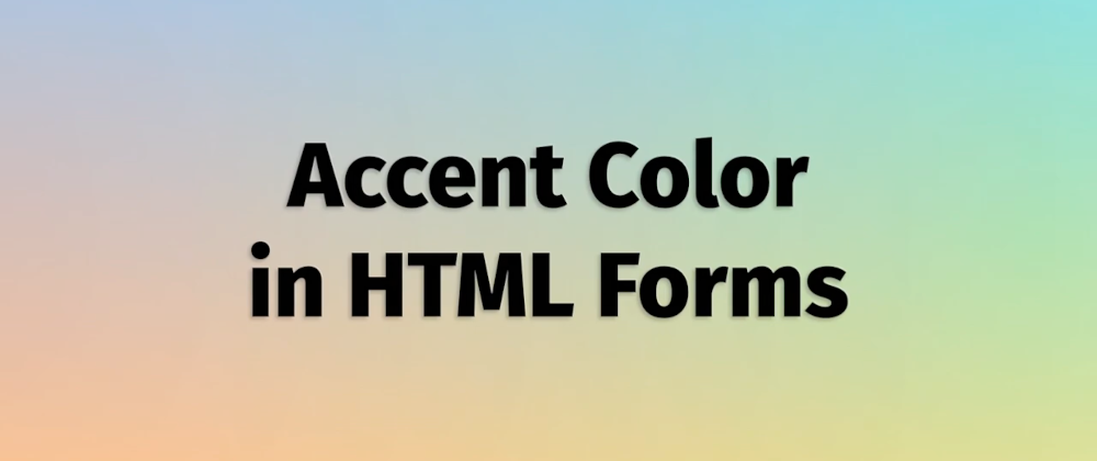 Cover image for 1-Minute CSS Tip: Accent Colors