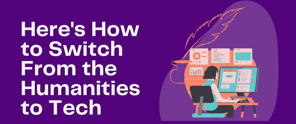 Cover image for Here's How to Switch From the Humanities to Tech