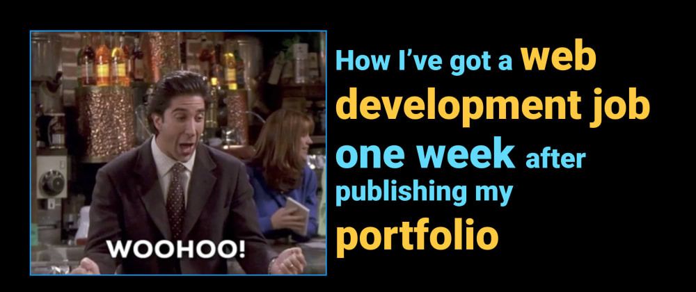 Cover image for How I’ve got a web development job one week after publishing my portfolio