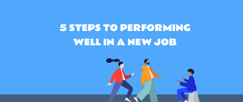 Cover image for 5 steps for performing well in a new job