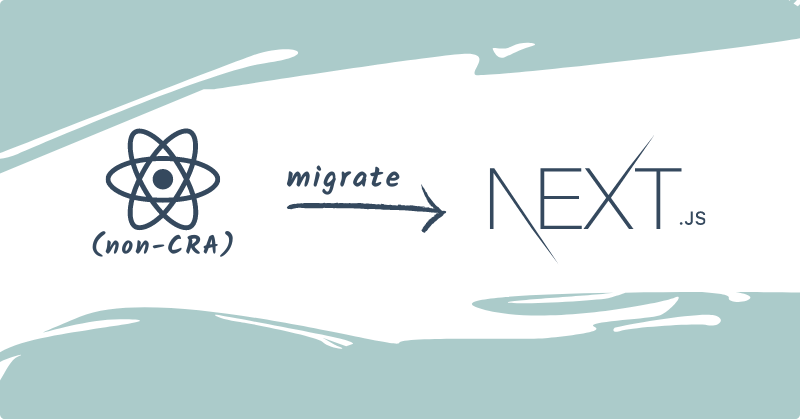 Cover image for Simple tutorial to migrate a non-CRA React project to Next.js