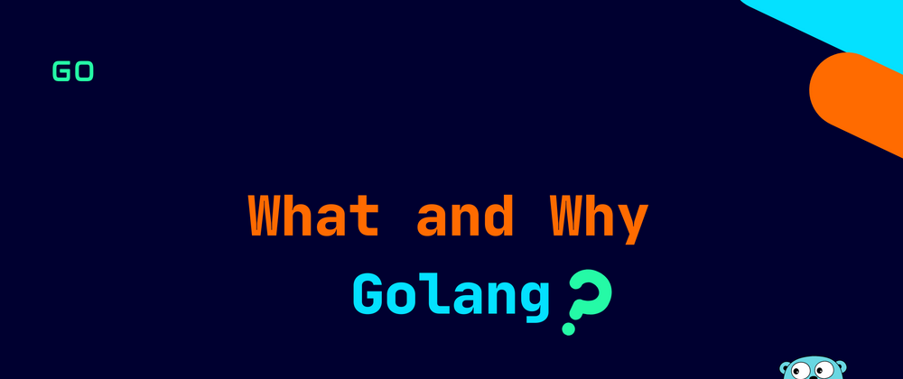 Cover image for Golang- What and Why