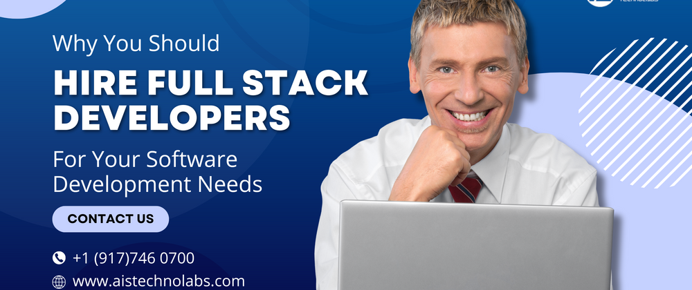 Cover image for Why You Should Hire Full Stack Developers for Your Software Development Needs