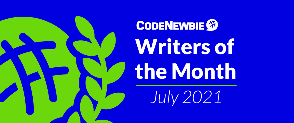 Cover image for CodeNewbie Writers of the Month — July 2021 