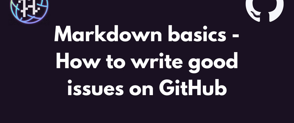 Cover image for Markdown basics - How to write good issues on GitHub