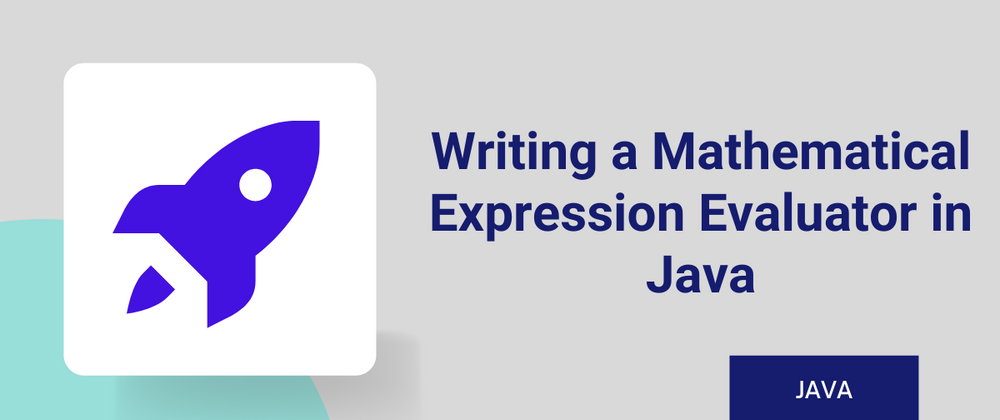 Cover image for Writing a Mathematical Expression Evaluator in Java