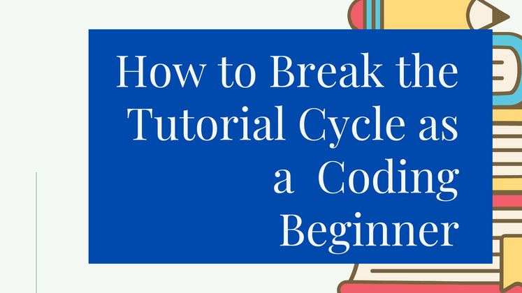 Cover image for Stop Watching Tutorials and Start Writing Your Own  Code With These Five Tips