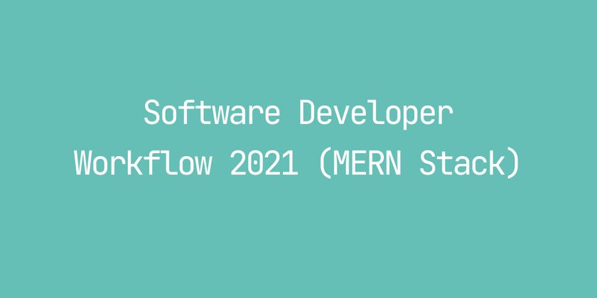 Cover image for Software Developer Workflow 2021 (MERN Stack)