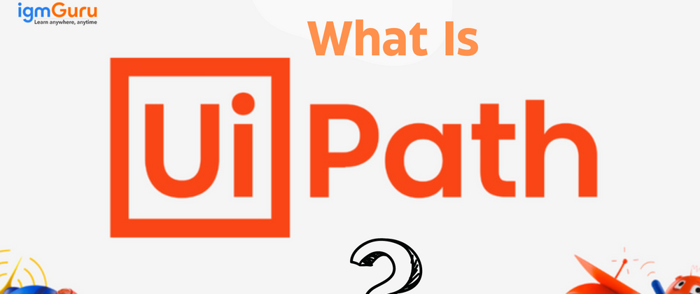 Cover image for What is UiPath? – A Quick Guide to the Top RPA Tool