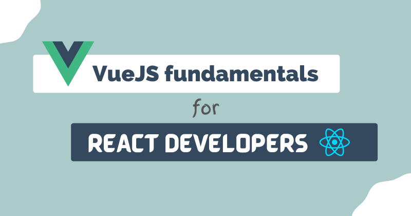 Cover image for VueJS fundamentals + resources for React Developers