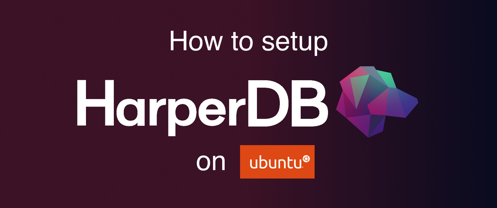 Cover image for How to setup HarperDB on Ubuntu
