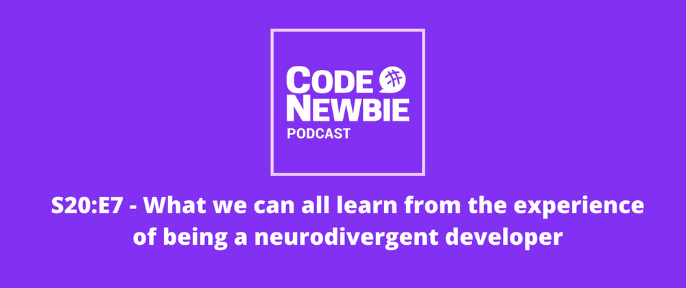 Cover image for S20:E7 — What we can all learn from the experience of being a neurodivergent developer