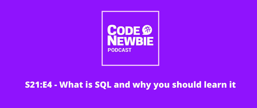 Cover image for The CodeNewbie Podcast, S21:E4 — What is SQL and why you should learn it