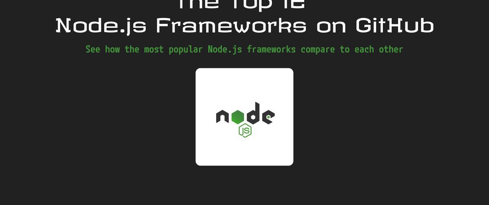 Cover image for The Top 12 Node.js Frameworks on GitHub️