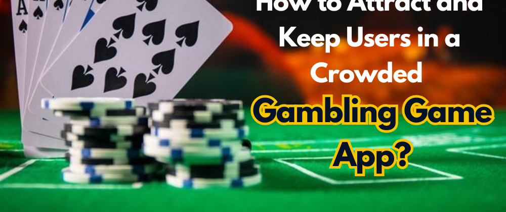 Cover image for Winning Strategies: How to Attract and Keep Users in a Crowded Gambling Game App