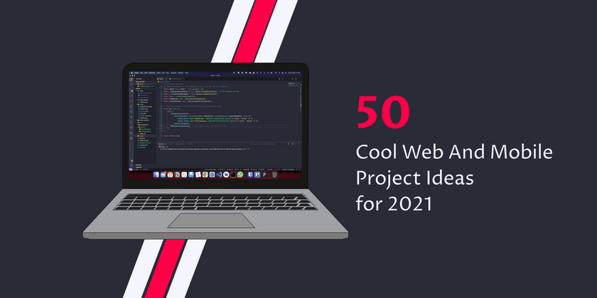 Cover image for 50 Cool Web And Mobile Project Ideas for 2021