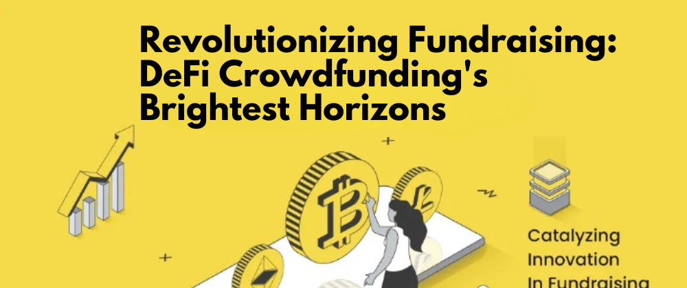 Cover image for Revolutionizing Fundraising: DeFi Crowdfunding's Brightest Horizons