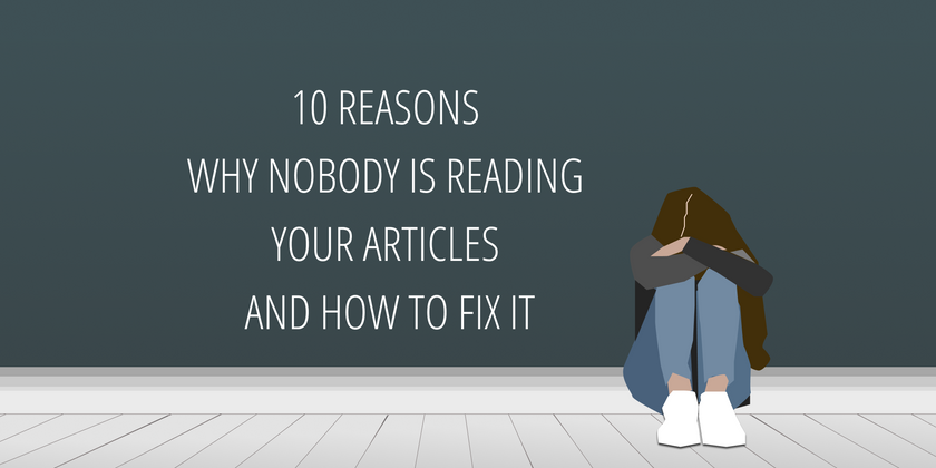 Cover image for 10 reasons why nobody is reading your articles and how to fix it