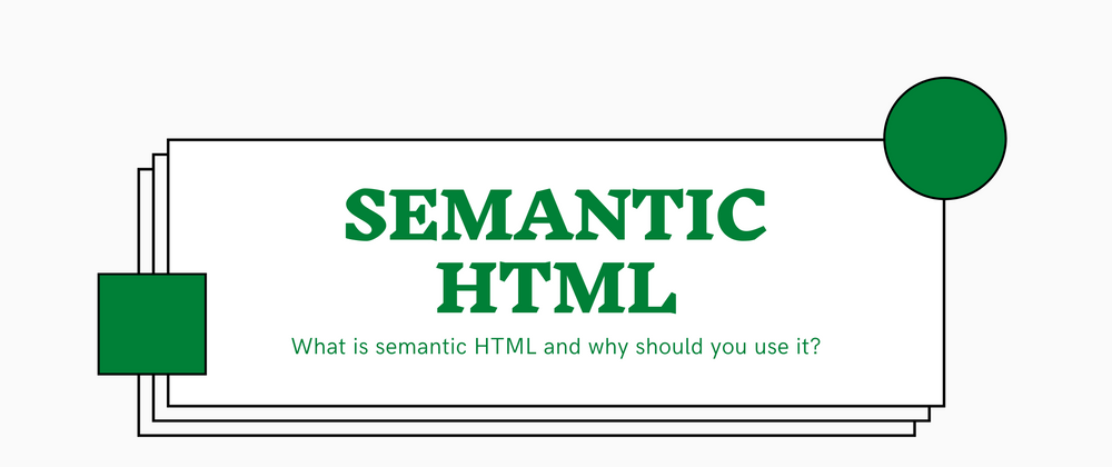 Cover image for What is semantic HTML and why should you use it?