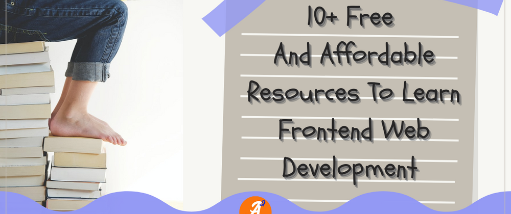 Cover image for 10+ Free And Affordable Resources To Learn Frontend Web Development