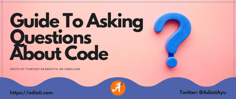 Cover image for Guide To Asking Questions About Code