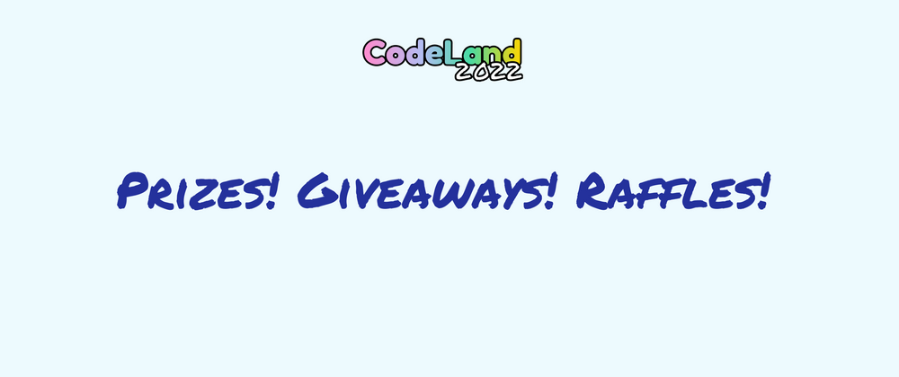 Cover image for Prizes, Raffles, & Giveaways at CodeLand 2022 🏆