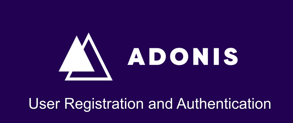 Cover image for AdonisJs - Understanding User Registration and Authentication