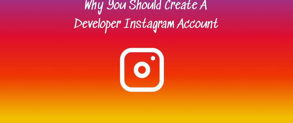 Cover image for Why you should create a developer Instagram account