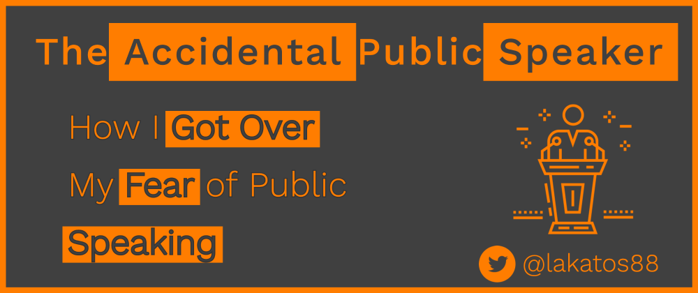 Cover image for The Accidental Public Speaker or How I Got Over My Fear of Public Speaking