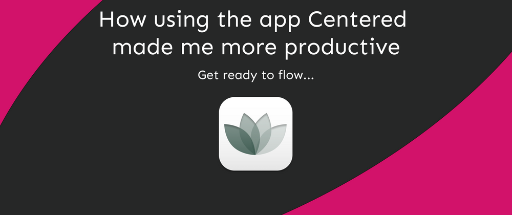 Cover image for How using the app Centered made me more productive