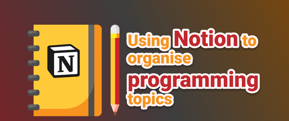 Cover image for Using Notion to organise programming topics