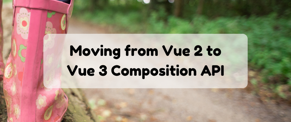 Cover image for Vue 3 Composition API migration from Vue 2 SFC
