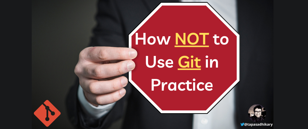 Cover image for How NOT to use Git in Practice. Ten Git usages, you should know to avoid.