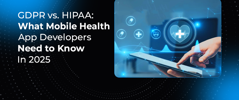 Cover image for GDPR vs. HIPAA: What Mobile Health App Developers Need to Know in 2025