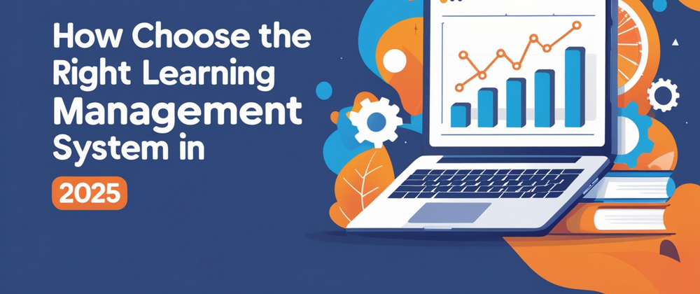 Cover image for How to Choose the Right Learning Management System in 2025?