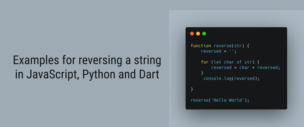 Cover image for Examples for reversing a string in JavaScript, Python and Dart
