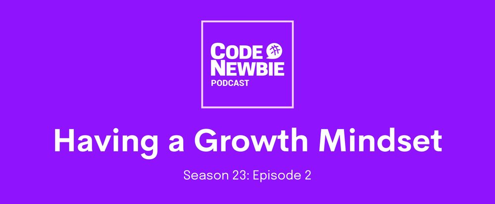 Cover image for CodeNewbie Podcast, S23:E2 — Having a Growth Mindset