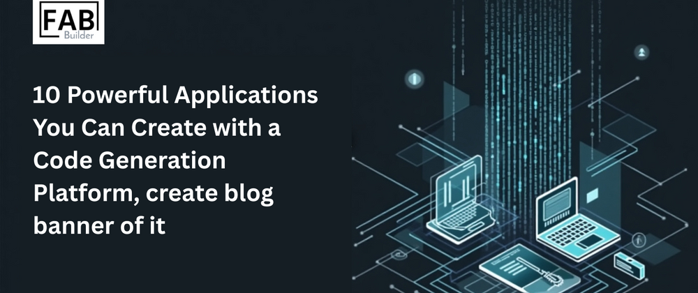 Cover image for 10 Powerful Applications You Can Create with a Code Generation Platform