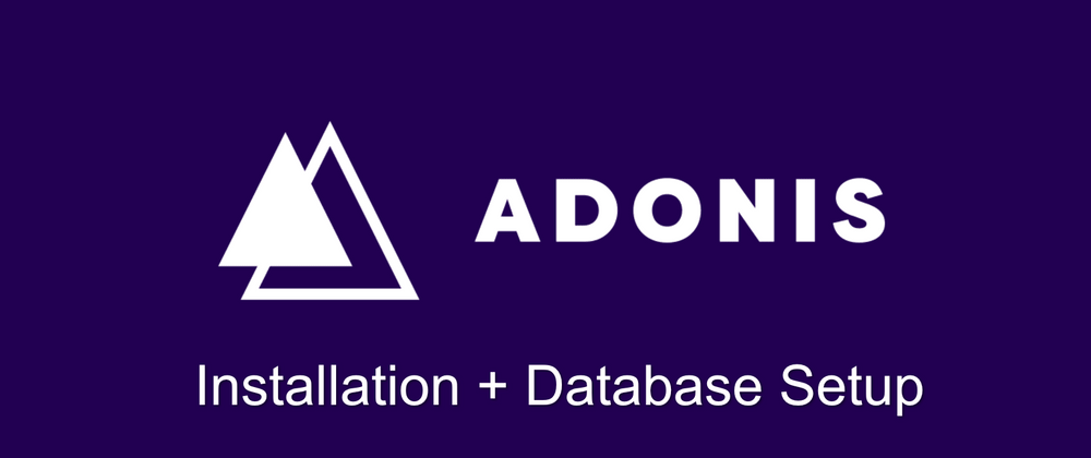 Cover image for AdonisJs - Installation and Database Setup