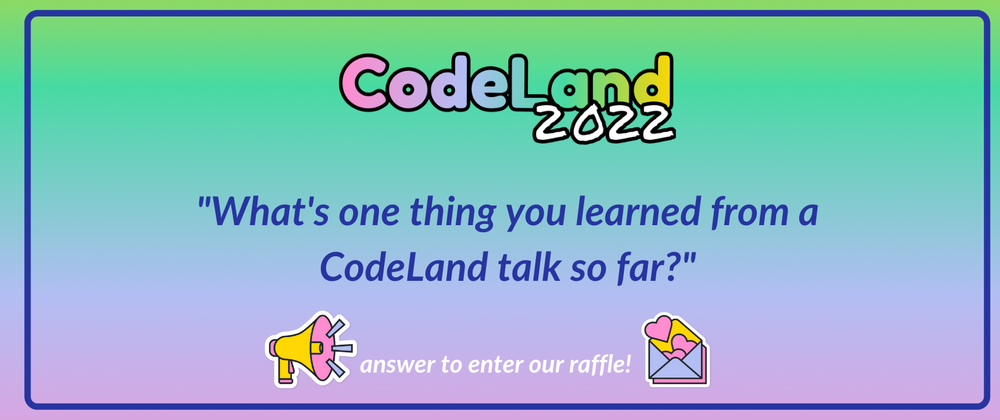 Cover image for What’s a cool thing that you learned from a CodeLand 2022 talk?