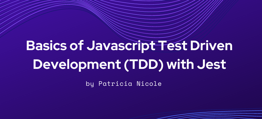 Cover image for Basics of Javascript Test Driven Development (TDD) with Jest
