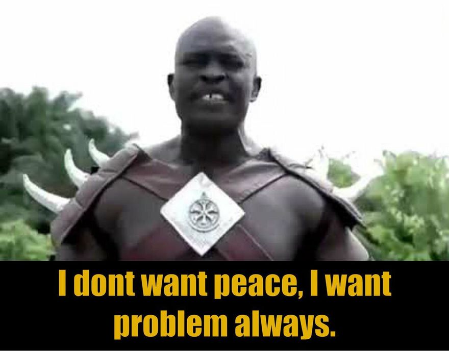 Image of a man saying I don't want peace. I want problems always