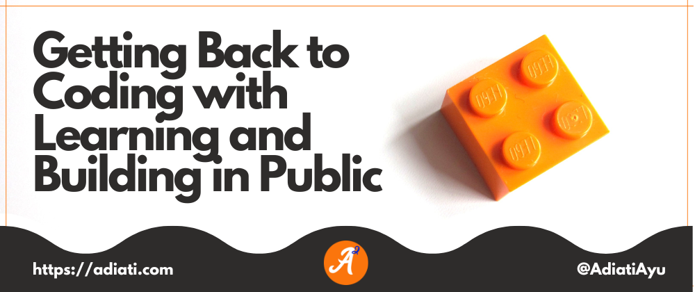 Cover image for Getting Back to Coding with Learning and Building in Public
